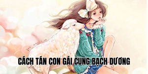 Cách Tán Con Gái Cung Bạch Dương