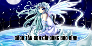 Cách Tán Con Gái Cung Bảo Bình