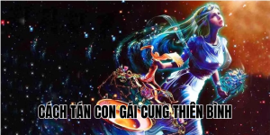 Cách Tán Con Gái Cung Thiên Bình