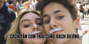 Cách Tán Con Trai Cung Bạch Dương