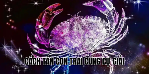 Cách Tán Con Trai Cung Cự Giải