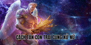 Cách Tán Con Trai Cung Xử Nữ
