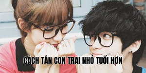 Cách Tán Con Trai Nhỏ Tuổi Hơn