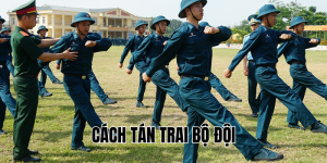 Cách Tán Trai Bộ Đội