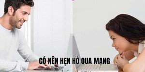 Có Nên Hẹn Hò Qua Mạng