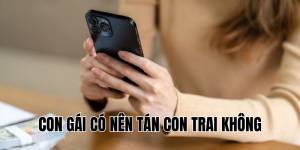 Con Gái Có Nên Tán Con Trai Không