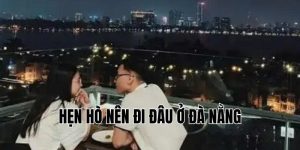 Hẹn Hò Nên Đi Đâu Ở Đà Nẵng