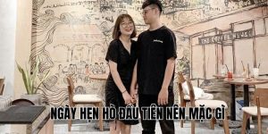 Ngày Hẹn Hò Đầu Tiên Nên Mặc Gì