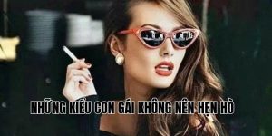 Những Kiểu Con Gái Không Nên Hẹn Hò