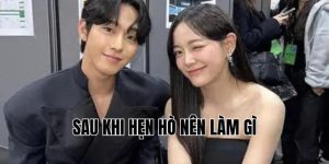 Sau Khi Hẹn Hò Nên Làm Gì