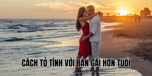 cách tỏ tình với bạn gái hơn tuổi