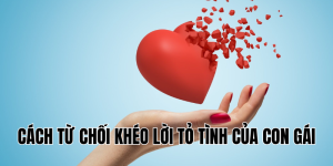 cách từ chối khéo lời tỏ tình của con gái