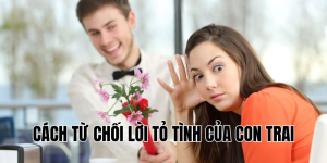 cách từ chối lời tỏ tình của con trai