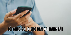 lời chúc 20 10 cho bạn gái đang tán